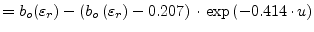 $\displaystyle = b_o(\varepsilon_r) - \left(b_o\left(\varepsilon_r\right)-0.207\right)\cdot\exp{\left(-0.414\cdot u\right)}$