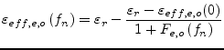 $\displaystyle \varepsilon_{eff,e,o}\left(f_n\right) = \varepsilon_r - \dfrac{\varepsilon_r - \varepsilon_{eff,e,o}(0)}{1+F_{e,o}\left(f_n\right)}$