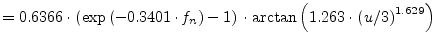 $\displaystyle = 0.6366\cdot \left(\exp\left(-0.3401\cdot f_n\right)-1\right) \cdot \arctan\left(1.263\cdot\left( u/3 \right) ^{1.629} \right)$