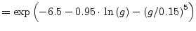 $\displaystyle = \exp\left( -6.5 - 0.95\cdot\ln\left(g\right) - \left(g/0.15\right)^5 \right)$