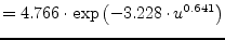 $\displaystyle = 4.766\cdot \exp \left(-3.228\cdot u^{0.641}\right)$