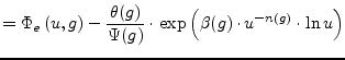 $\displaystyle = \Phi_e\left(u,g\right)-\dfrac{\theta(g)}{\Psi(g)}\cdot \exp{\left(\beta(g)\cdot u^{-n(g)}\cdot\ln{u}\right)}$