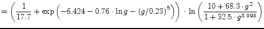 $\displaystyle = \left(\dfrac{1}{17.7} + \exp{\left(-6.424 - 0.76\cdot \ln{g} - ...
...right)\cdot \ln{\left(\dfrac{10 + 68.3\cdot g^2}{1+32.5\cdot g^{3.093}}\right)}$