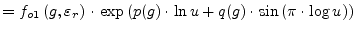 $\displaystyle = f_{o1}\left(g,\varepsilon_r\right)\cdot \exp{\left(p(g)\cdot \ln{u} + q(g)\cdot \sin{\left(\pi\cdot\log{u}\right)}\right)}$