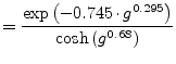 $\displaystyle = \dfrac{\exp{\left(-0.745\cdot g^{0.295}\right)}}{\cosh{\left(g^{0.68}\right)}}$