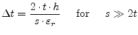 $\displaystyle \Delta t = \dfrac{2\cdot t\cdot h}{s\cdot \varepsilon_r} \;\;\;\; \textrm{ for } \;\;\;\; s \gg 2 t$