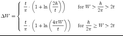 $\displaystyle \Delta W = \begin{cases}\begin{array}{ll} \dfrac{t}{\pi}\cdot\lef...
...t)}\right) & \textrm{ for } \dfrac{h}{2\pi} \ge W > 2 t \end{array} \end{cases}$