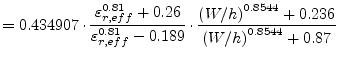 $\displaystyle = 0.434907\cdot \dfrac{\varepsilon_{r,eff}^{0.81}+0.26}{\varepsil...
...\dfrac{\left( W/h \right)^{0.8544} + 0.236}{\left( W/h \right)^{0.8544} + 0.87}$