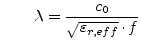 $\displaystyle \qquad \lambda = \frac{c_0}{\sqrt{\varepsilon_{r,eff}}\cdot f}$