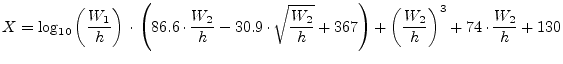 $\displaystyle X = \log_{10}\left(\dfrac{W_1}{h}\right)\cdot \left( 86.6\cdot\df...
...} + 367 \right) + \left( \dfrac{W_2}{h} \right)^3 + 74\cdot\dfrac{W_2}{h} + 130$