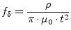 $\displaystyle f_\delta = \dfrac{\rho}{\pi\cdot \mu_0\cdot t^2}$