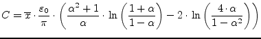 $\displaystyle C = \overline{x}\cdot \dfrac{\varepsilon_0}{\pi}\cdot\left(\dfrac...
...}\right)} - 2\cdot \ln{\left(\dfrac{4\cdot \alpha}{1 - \alpha^2}\right)}\right)$