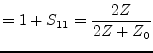 $\displaystyle = 1 + S_{11} = \dfrac{2 Z}{2 Z + Z_0}$