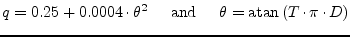 $\displaystyle q = 0.25 + 0.0004\cdot \theta^2 \;\;\;\; \textrm{ and } \;\;\;\; \theta = \textrm{atan}\left(T\cdot\pi\cdot D\right)$