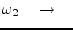 $\displaystyle \omega_2 \quad\rightarrow\quad$