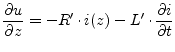 $\displaystyle \dfrac{\partial u}{\partial z} = - R' \cdot i(z) - L' \cdot \dfrac{\partial i}{\partial t}$