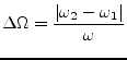 $\displaystyle \Delta\Omega = \dfrac{\vert\omega_2 - \omega_1\vert}{\omega}$