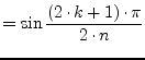 $\displaystyle = \sin \dfrac{(2\cdot k + 1)\cdot\pi}{2\cdot n}$