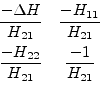 \begin{displaymath}\begin{array}{cc}\dfrac{-\Delta H}{H_{21}}&\dfrac{-H_{11}}{H_...
...ce{4pt}\\ \dfrac{-H_{22}}{H_{21}}&\dfrac{-1}{H_{21}}\end{array}\end{displaymath}