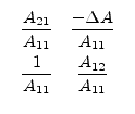 \fbox{\makebox[0.15\linewidth ][c]{$\begin{array}{cc}\dfrac{A_{21}}{A_{11}}&\dfr...
... A}{A_{11}}\vspace{4pt}\\ \dfrac{1}{A_{11}}&\dfrac{A_{12}}{A_{11}}\end{array}$}}