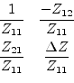 \begin{displaymath}\begin{array}{cc}\dfrac{1}{Z_{11}}&\dfrac{-Z_{12}}{Z_{11}}\vs...
...t}\\ \dfrac{Z_{21}}{Z_{11}}&\dfrac{\Delta Z}{Z_{11}}\end{array}\end{displaymath}