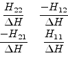 \begin{displaymath}\begin{array}{cc}\dfrac{H_{22}}{\Delta H}&\dfrac{-H_{12}}{\De...
...\ \dfrac{-H_{21}}{\Delta H}&\dfrac{H_{11}}{\Delta H}\end{array}\end{displaymath}