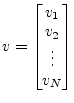 $\displaystyle v = \begin{bmatrix}v_{1}\\ v_{2}\\ \vdots\\ v_{N}\\ \end{bmatrix}$