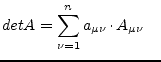 $\displaystyle det A = \sum_{\nu = 1}^{n} a_{\mu\nu}\cdot A_{\mu\nu} \quad$