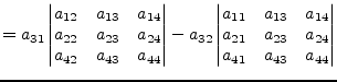 $\displaystyle = a_{31} \begin{vmatrix}a_{12} & a_{13} & a_{14}\\ a_{22} & a_{23...
... & a_{14}\\ a_{21} & a_{23} & a_{24}\\ a_{41} & a_{43} & a_{44}\\ \end{vmatrix}$