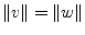 $ \left\lVert v\right\rVert =
\left\lVert w\right\rVert$