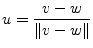 $\displaystyle u = \dfrac{v - w}{\left\lVert v - w\right\rVert}$