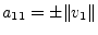 $ a_{11} = \pm\lVert v_1 \rVert$