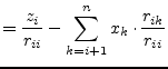 $\displaystyle = \dfrac{z_{i}}{r_{ii}} - \sum_{k=i+1}^{n} x_{k}\cdot \dfrac{r_{ik}}{r_{ii}}$