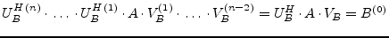 $\displaystyle U_B^{H\,(n)}\cdot\ldots\cdot U_B^{H\,(1)}\cdot A\cdot V_B^{(1)}\cdot\ldots\cdot V_B^{(n-2)} = U_B^H\cdot A\cdot V_B = B^{(0)}$