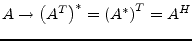 $\displaystyle A \rightarrow \left(A^T\right)^* = \left(A^*\right)^T = A^H$