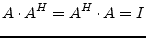 $\displaystyle A\cdot A^H = A^H\cdot A = I$