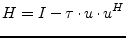 $\displaystyle H = I - \tau\cdot u\cdot u^H$