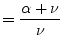 $\displaystyle = \dfrac{\alpha + \nu}{\nu}$