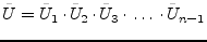 $\displaystyle \tilde{U} = \tilde{U}_1 \cdot \tilde{U}_2 \cdot \tilde{U}_3\cdot \dots \cdot \tilde{U}_{n-1}$