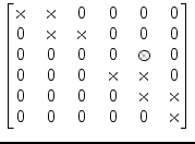 $\displaystyle \begin{bmatrix}\times & \times & 0 & 0 & 0 & 0\\ 0 & \times & \ti...
...\\ 0 & 0 & 0 & 0 & \times & \times\\ 0 & 0 & 0 & 0 & 0 & \times\\ \end{bmatrix}$