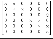 $\displaystyle \begin{bmatrix}\times & \times & 0 & 0 & 0 & 0\\ 0 & \times & \ti...
...\\ 0 & 0 & 0 & 0 & \times & \times\\ 0 & 0 & 0 & 0 & 0 & \times\\ \end{bmatrix}$