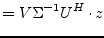 $\displaystyle = V\Sigma^{-1} U^H \cdot z$