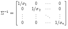 $\displaystyle \Sigma^{-1} = \begin{bmatrix}1/\sigma_1 & 0 & \cdots & 0\\ 0 & 1/...
...\ \vdots & \vdots & \ddots & \vdots\\ 0 & 0 & \cdots & 1/\sigma_n \end{bmatrix}$