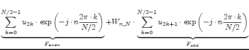 $\displaystyle \underbrace{ \sum_{k=0}^{N/2-1} u_{2k}\cdot
\exp\left( -j\cdot n\...
...} u_{2k+1}\cdot
\exp\left( -j\cdot n\frac{2\pi\cdot k}{N/2} \right) }_{F_{odd}}$