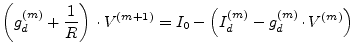 $\displaystyle \left(g_{d}^{(m)} + \dfrac{1}{R}\right)\cdot V^{(m+1)} = I_{0} - \left(I_{d}^{(m)} - g_{d}^{(m)}\cdot V^{(m)}\right)$