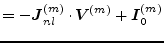 $\displaystyle = -\boldsymbol{J}_{nl}^{(m)} \cdot \boldsymbol{V}^{(m)} + \boldsymbol{I}_{0}^{(m)}$