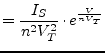 $\displaystyle = \dfrac{I_{S}}{n^{2} V_{T}^{2}}\cdot e^{\frac{V}{n V_{T}}}$