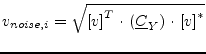 $\displaystyle v_{noise,i} = \sqrt{\left[v\right]^T \cdot \left( \underline{C}_Y \right) \cdot \left[v\right]^*}$