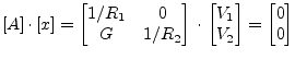 $\displaystyle [A]\cdot [x] = \begin{bmatrix}1/R_1 & 0\\ G & 1/R_2 \end{bmatrix} \cdot \begin{bmatrix}V_1\\ V_2 \end{bmatrix} = \begin{bmatrix}0\\ 0 \end{bmatrix}$