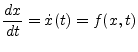 $\displaystyle \dfrac{d x}{d t} = \dot{x}(t) = f(x,t)$